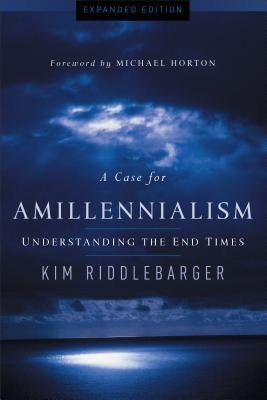 A Case for Amillennialism: Understanding the End Times - Paperback | Diverse Reads