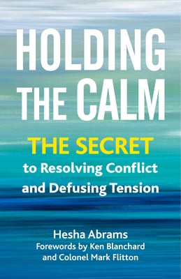 Holding the Calm: The Secret to Resolving Conflict and Defusing Tension - Paperback | Diverse Reads
