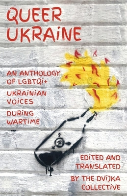 Queer Ukraine: An Anthology of LGBTQI+ Ukrainian Voices During Wartime - Paperback | Diverse Reads