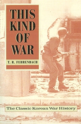 This Kind of War: The Classic Korean War History, Fiftieth Anniversary Edition - Paperback | Diverse Reads