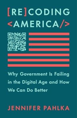 Recoding America: Why Government Is Failing in the Digital Age and How We Can Do Better - Hardcover | Diverse Reads