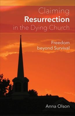 Claiming Resurrection in the Dying Church: Freedom Beyond Survival - Paperback | Diverse Reads