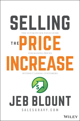 Selling the Price Increase: The Ultimate B2B Field Guide for Raising Prices Without Losing Customers - Hardcover | Diverse Reads