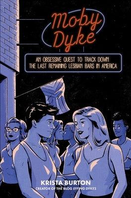 Moby Dyke: An Obsessive Quest to Track Down the Last Remaining Lesbian Bars in America - Hardcover | Diverse Reads