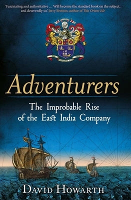 Adventurers: The Improbable Rise of the East India Company: 1550-1650 - Hardcover | Diverse Reads
