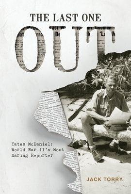 The Last One Out: Yates McDaniel, World War II's Most Daring Reporter - Hardcover | Diverse Reads