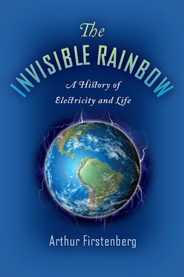 The Invisible Rainbow: A History of Electricity and Life - Paperback | Diverse Reads