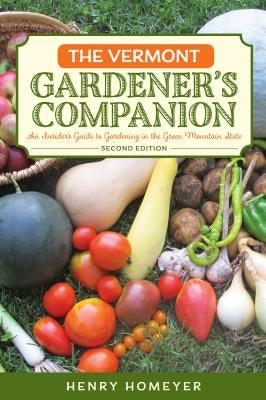 The Vermont Gardener's Companion: An Insider's Guide to Gardening in the Green Mountain State - Paperback | Diverse Reads