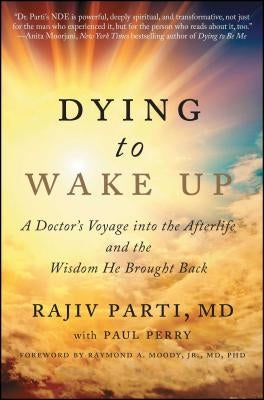 Dying to Wake Up: A Doctor's Voyage into the Afterlife and the Wisdom He Brought Back - Paperback | Diverse Reads