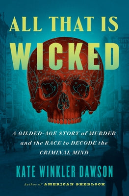 All That Is Wicked: A Gilded-Age Story of Murder and the Race to Decode the Criminal Mind - Hardcover | Diverse Reads