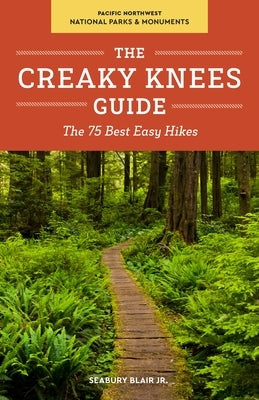 The Creaky Knees Guide Pacific Northwest National Parks and Monuments: The 75 Best Easy Hikes - Paperback | Diverse Reads