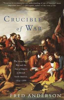 Crucible of War: The Seven Years' War and the Fate of Empire in British North America, 1754-1766 - Paperback | Diverse Reads