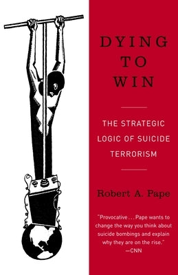Dying to Win: The Strategic Logic of Suicide Terrorism - Paperback | Diverse Reads