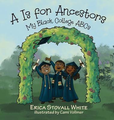 A Is for Ancestors: My Black College ABCs - Hardcover | Diverse Reads