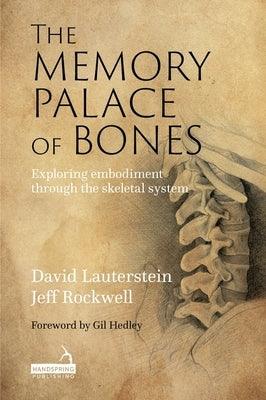 The Memory Palace of Bones: Exploring Embodiment Through the Skeletal System - Paperback | Diverse Reads