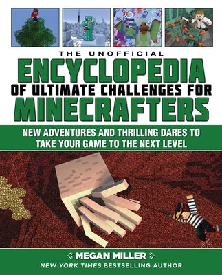 The Unofficial Encyclopedia of Ultimate Challenges for Minecrafters: New Adventures and Thrilling Dares to Take Your Game to the Next Level - Hardcover | Diverse Reads
