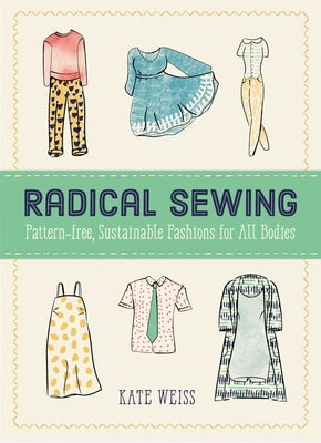 Radical Sewing: Pattern-Free, Sustainable Fashions for All Bodies - Paperback | Diverse Reads