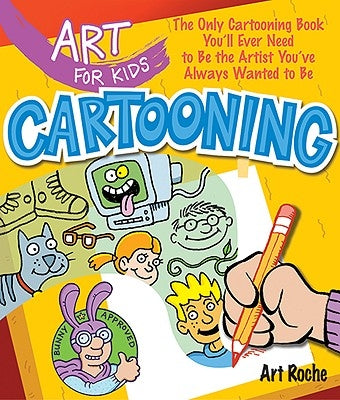 Art for Kids: Cartooning: The Only Cartooning Book You'll Ever Need to Be the Artist You've Always Wanted to Be - Paperback | Diverse Reads