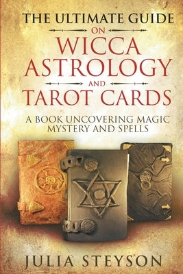 The Ultimate Guide on Wicca, Witchcraft, Astrology, and Tarot Cards: A Book Uncovering Magic, Mystery and Spells: A Bible on Witchcraft (New Age and Divination Book 4) - Paperback | Diverse Reads