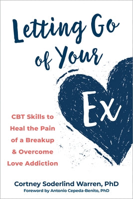 Letting Go of Your Ex: CBT Skills to Heal the Pain of a Breakup and Overcome Love Addiction - Paperback | Diverse Reads