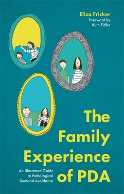 The Family Experience of PDA: An Illustrated Guide to Pathological Demand Avoidance - Paperback | Diverse Reads