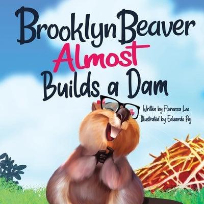 Brooklyn Beaver ALMOST Builds a Dam: A Book on Persistence - Paperback |  Diverse Reads