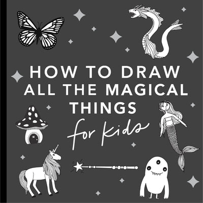 Magical Things: How to Draw Books for Kids with Unicorns, Dragons, Mermaids, and More - Paperback | Diverse Reads