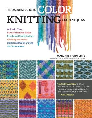 The Essential Guide to Color Knitting Techniques: Multicolor Yarns, Plain and Textured Stripes, Entrelac and Double Knitting, Stranding and Intarsia, Mosaic and Shadow Knitting, 150 Color Patterns - Paperback | Diverse Reads