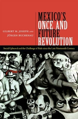 Mexico's Once and Future Revolution: Social Upheaval and the Challenge of Rule since the Late Nineteenth Century - Paperback | Diverse Reads