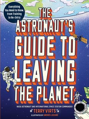 The Astronaut's Guide to Leaving the Planet: Everything You Need to Know, from Training to Re-Entry - Paperback | Diverse Reads