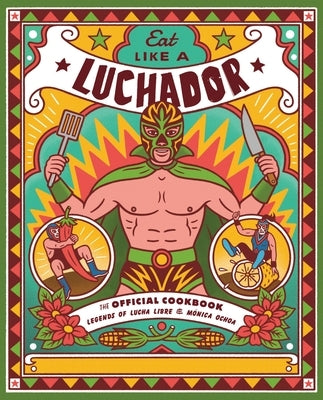 Eat Like a Luchador: The Official Cookbook - Hardcover | Diverse Reads