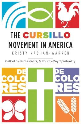 The Cursillo Movement in America: Catholics, Protestants, and Fourth-Day Spirituality - Paperback | Diverse Reads
