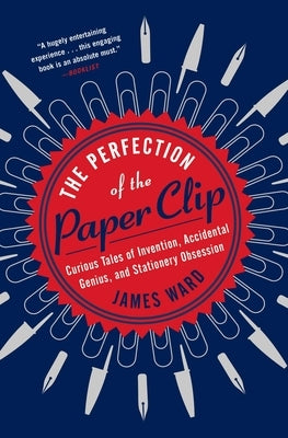 The Perfection of the Paper Clip: Curious Tales of Invention, Accidental Genius, and Stationery Obsession - Paperback | Diverse Reads