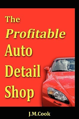 The Profitable Auto Detail Shop - How To Start And Run A Successful Auto Detailing Business - Paperback | Diverse Reads