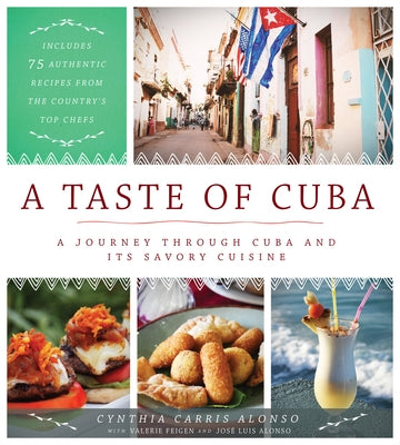 A Taste of Cuba: A Journey Through Cuba and Its Savory Cuisine, Includes 75 Authentic Recipes from the Country's Top Chefs - Hardcover | Diverse Reads