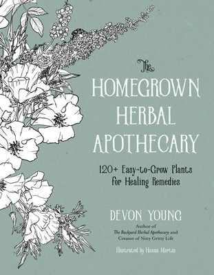The Homegrown Herbal Apothecary: 120+ Easy-To-Grow Plants for Healing Remedies - Paperback | Diverse Reads