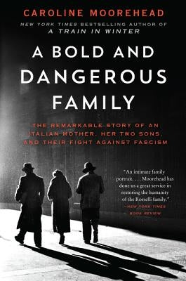 A Bold and Dangerous Family: The Remarkable Story of an Italian Mother, Her Two Sons, and Their Fight Against Fascism - Paperback | Diverse Reads