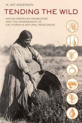 Tending the Wild: Native American Knowledge and the Management of California's Natural Resources - Paperback | Diverse Reads