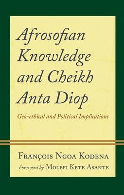 Afrosofian Knowledge and Cheikh Anta Diop: Geo-ethical and Political Implications - Hardcover |  Diverse Reads