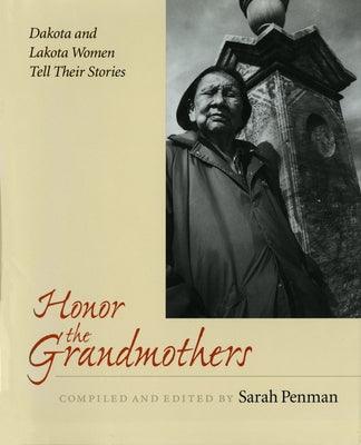 Honor the Grandmothers: Dakota and Lakota Women Tell Their Stories - Paperback | Diverse Reads