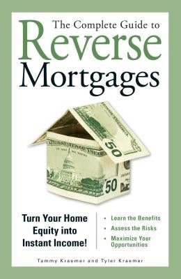The Complete Guide to Reverse Mortgages: Turn Your Home Equity into Instant Income! - Paperback | Diverse Reads