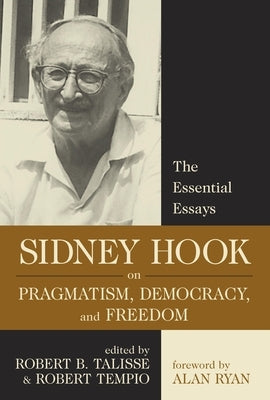 Sidney Hook on Pragmatism, Democracy, and Freedom: The Essential Essays - Hardcover | Diverse Reads
