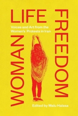 Woman Life Freedom: Voices and Art from the Women's Protests in Iran - Paperback | Diverse Reads