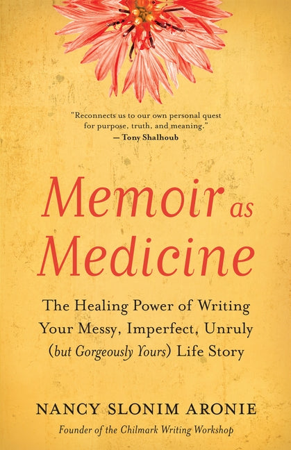 Memoir as Medicine: The Healing Power of Writing Your Messy, Imperfect, Unruly (but Gorgeously Yours) Life Story - Paperback | Diverse Reads