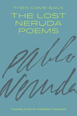 Then Come Back: The Lost Neruda Poems - Paperback | Diverse Reads