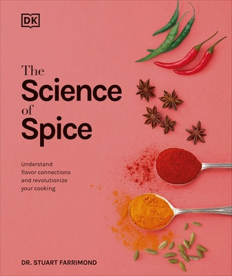 The Science of Spice: Understand Flavor Connections and Revolutionize Your Cooking - Hardcover | Diverse Reads