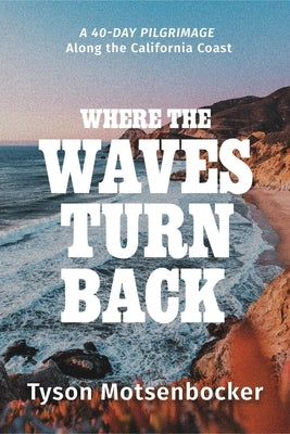 Where the Waves Turn Back: A Forty-Day Pilgrimage Along the California Coast - Paperback | Diverse Reads