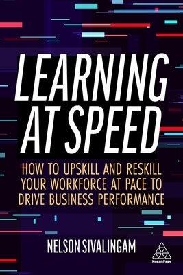 Learning at Speed: How to Upskill and Reskill your Workforce at Pace to Drive Business Performance - Paperback | Diverse Reads