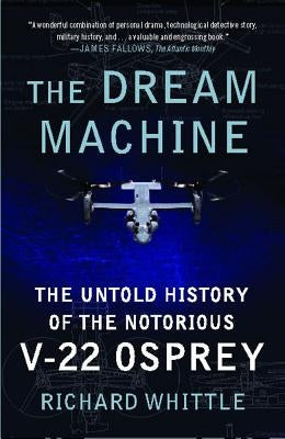 The Dream Machine: The Untold History of the Notorious V-22 Osprey - Paperback | Diverse Reads