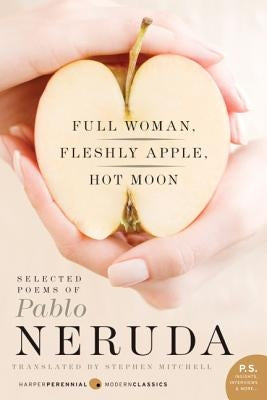 Full Woman, Fleshly Apple, Hot Moon: Selected Poems of Pablo Neruda - Paperback | Diverse Reads